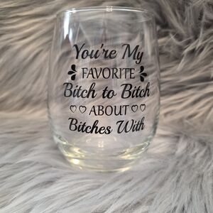You're My Favorite B!tch  To B!tch About B!tches With Wine glass